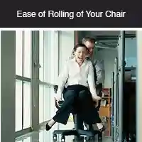 Ease of Rolling of your chair