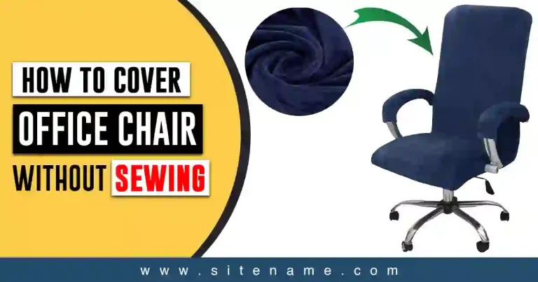 How to Cover an Office Chair Without Sewing?