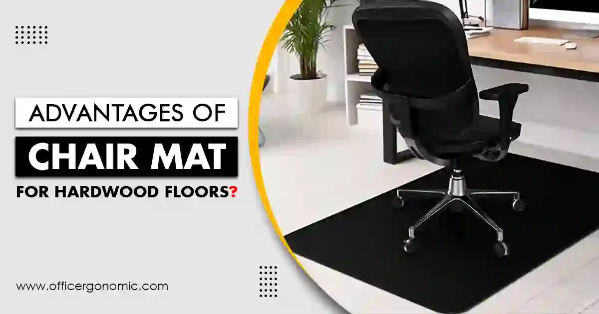 Advantages of Chair Mat for Hardwood Floors
