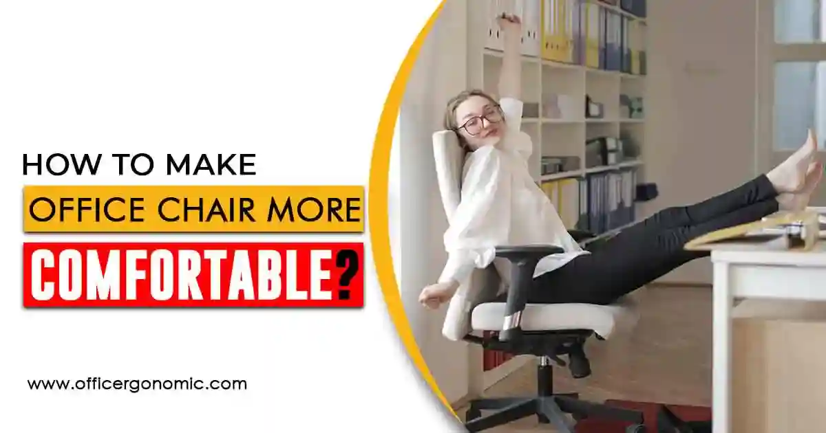 How to Make Office Chair More Comfortable