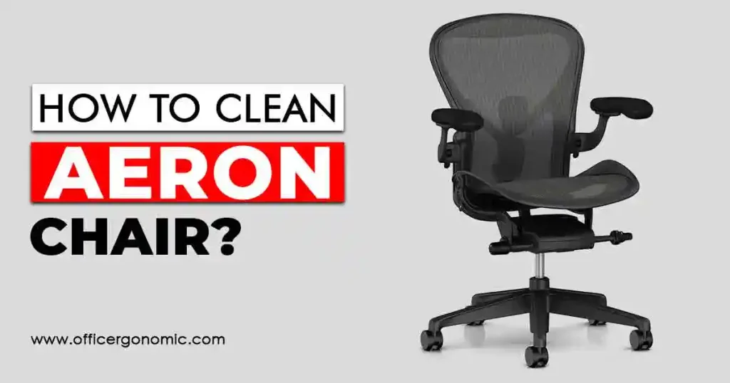 How to Clean Aeron Chair