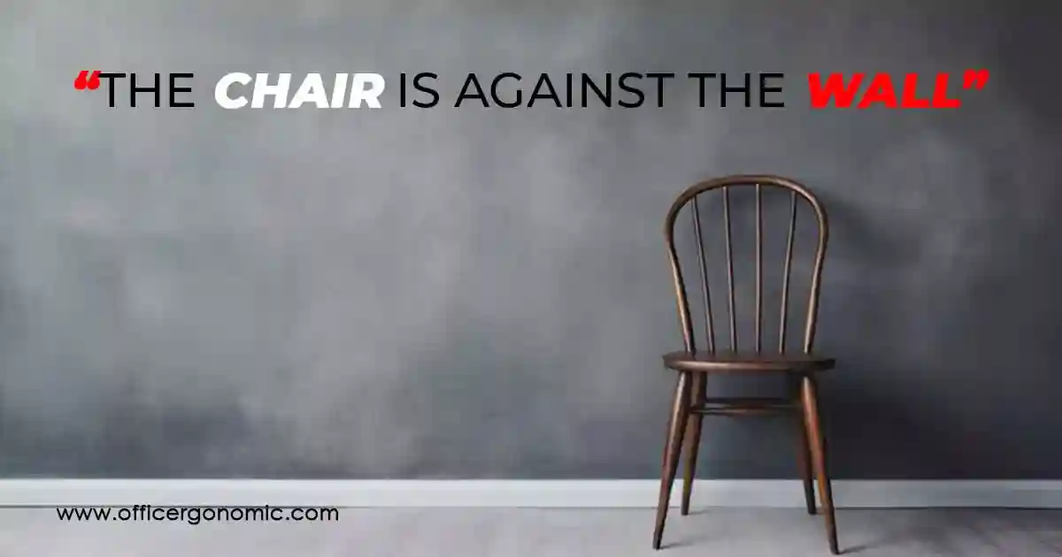 The Chair is Against the Wall